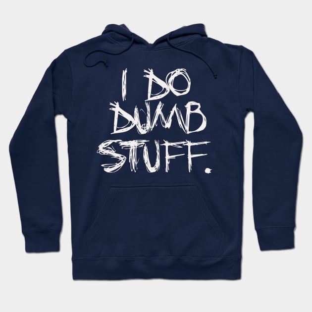 dumb stuff Hoodie by 752 Designs